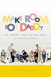 Make room for daddy : the journey from waiting room to birthing room