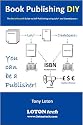 Book Publishing DIY : The Do It Yourself Guide to Self-Publishing Using Lulu and CreateSpace