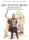 Die Feinde Roms: Germanen und Daker - Gallische und britische Kelten - Peter Wilcox, Gerry Embleton, Angus McBride