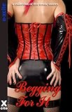 Begging for it : a collection of five erotic stories
