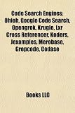 Code Search Engines: Ohloh, Google Code Search, Opengrok, Krugle, Lxr Cross Referencer, Koders, Jexamples, Merobase, Grepcode, Codase