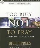 Too Busy Not to Pray: Slowing Down to Be With God : Including Questions for Reflection and Discussion