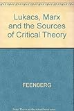 Lukács, Marx and the sources of critical theory