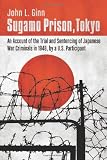 Sugamo Prison, Tokyo: An Account of the Trial and Sentencing of Japanese War Criminals in 1948, by a U.S. Participant