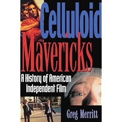 Celluloid Mavericks: A History of American Independent Film Making