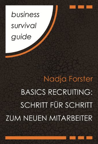 Business Survival Guide: Basics Recruiting: Schritt für Schritt zum neuen Mitarbeiter (German Edition)