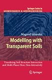 Modelling with transparent soils : visualizing soil structure interaction and multi phase flow, non-intrusively