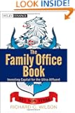 The Family Office Book: Investing Capital for the Ultra-Affluent (Wiley Finance)