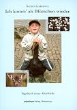 Ich komm' als Bl�mchen wieder: Tagebuch eines Abschieds