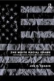 The White Racial Frame: Centuries of Racial Framing and Counter-Framing