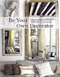 Be Your Own Decorator: Taking Inspiration and Cues from Today's Top Designers