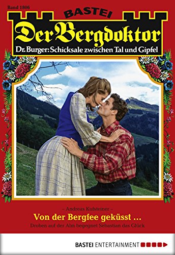 Der Bergdoktor - Folge 1806: Von der Bergfee geküsst ... (German Edition)