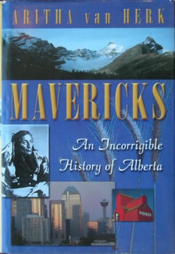 Mavericks: An Incorrigable History Of Alberta