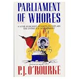 Parliament of Whores: A Lone Humorist Attempts to Explain the Entire U.S. Government Parliament of Whores: A Lone Humorist Attempts to Explain the Entire U.S. Government