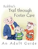 Adult Guide to Robbie's Trail Through Foster Care