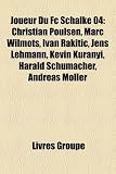 Produkt-Bild: Joueur Du FC Schalke 04: Christian Poulsen, Marc Wilmots, Ivan Rakiti?, Jens Lehmann, Kevin Kurnyi, Harald Schumacher, Andreas Mller