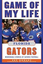 Game of My Life Florida Gators: Memorable Stories of Gators Football (Revised and Updated Edition)  (Game of My Life)