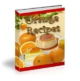 Delicious Orange Recipes: A Collection of Easy to Make Orange Recipes