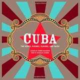 Cuba: The Sights, Sounds, Flavors, and Faces