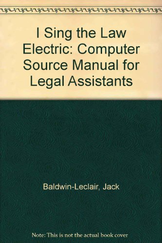 I Sing the Law Electric: Computer Source Manual for Legal Assistants