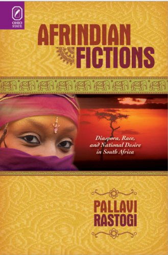 Afrindian Fictions: Diaspora, Race, and National Desire in South Africa