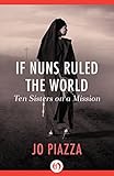 If Nuns Ruled the World: Ten Sisters on a Mission