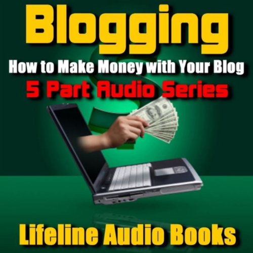 Blogging - How To Make Money With Your Blog - 5 Part Audio Series