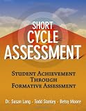 Short-Cycle Assessment: Improving Student Achievement Through Formative Assessment