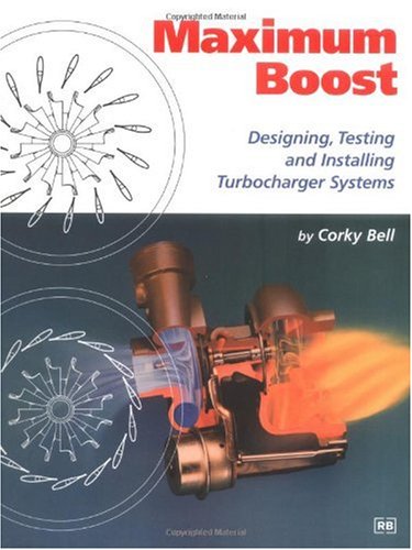 Maximum Boost: Designing, Testing, and Installing Turbocharger Systems (Engineering and Performance)