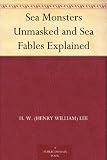 Sea Monsters Unmasked and Sea Fables Explained