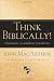 Books : Think Biblically! (Paperback Edition): Recovering a Christian Worldview