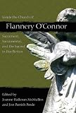 Inside The Church Of Flannery O'Connor : Sacrament,  Sacramental, And The Sacred In Her Fiction