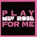 Search : Play New Rose for Me