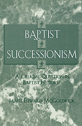 Baptist Successionism, by James Edward McGoldrick