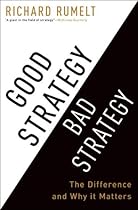 Good Strategy Bad Strategy: The Difference and Why It Matters