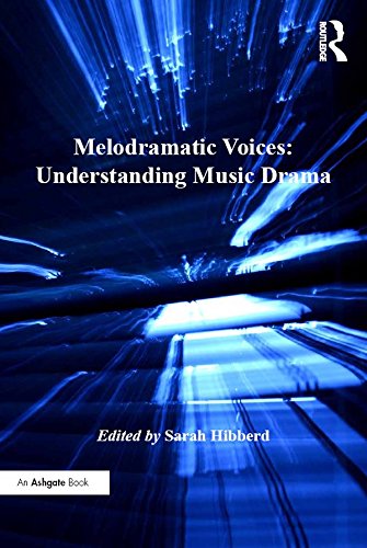 Melodramatic Voices: Understanding Music Drama (Ashgate Interdisciplinary Studies in Opera)