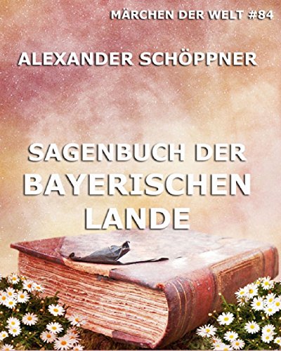 Sagenbuch der Bayerischen Lande: Märchen der Welt (German Edition)