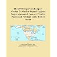 The 2009 Import and Export Market for Oral or Dental Hygiene Preparations and Denture Fixative... by Icon Group International