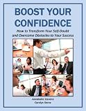 Boost Your Confidence: How to Transform Your Self-Doubt and Overcome Obstacles to Your Success (Mind Matters)
