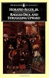 Ragged Dick and Struggling Upward (Penguin Classics)