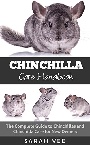 Chinchilla Care Handbook: The Complete Guide to Chinchillas and Chinchilla Care for New Owners