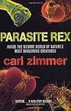 Parasite Rex: Inside the Bizarre World of Nature's Most Dangerous Creatures