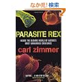 Parasite Rex: Inside the Bizarre World of Nature's Most Dangerous Creatures