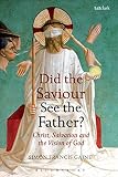 Did the Saviour see the Father? : Christ, salvation, and the vision of God