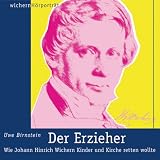 Produkt-Bild: Der Erzieher: Wie Johann Hinrich Wichern Kinder und Kirche retten wollte