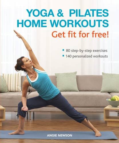 yoga  pilates home workouts get fit for free 80 step by step exercises 140 personalized workouts