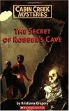 Secret Of Robber's Cave (Cabin Creek Mysteries)