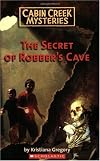 Secret Of Robber's Cave (Cabin Creek Mysteries)