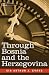 Through Bosnia and the Herzegovina On Foot During the Insurrection, August and September 1875: With an Historical Review of Bosnia and a Glimpse at the ... and the Ancient Republic of Ragusa