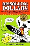 Dissolving Dollars: Exposing The Debt-Based Insanity Behind Modern Money (2Nd Edition)